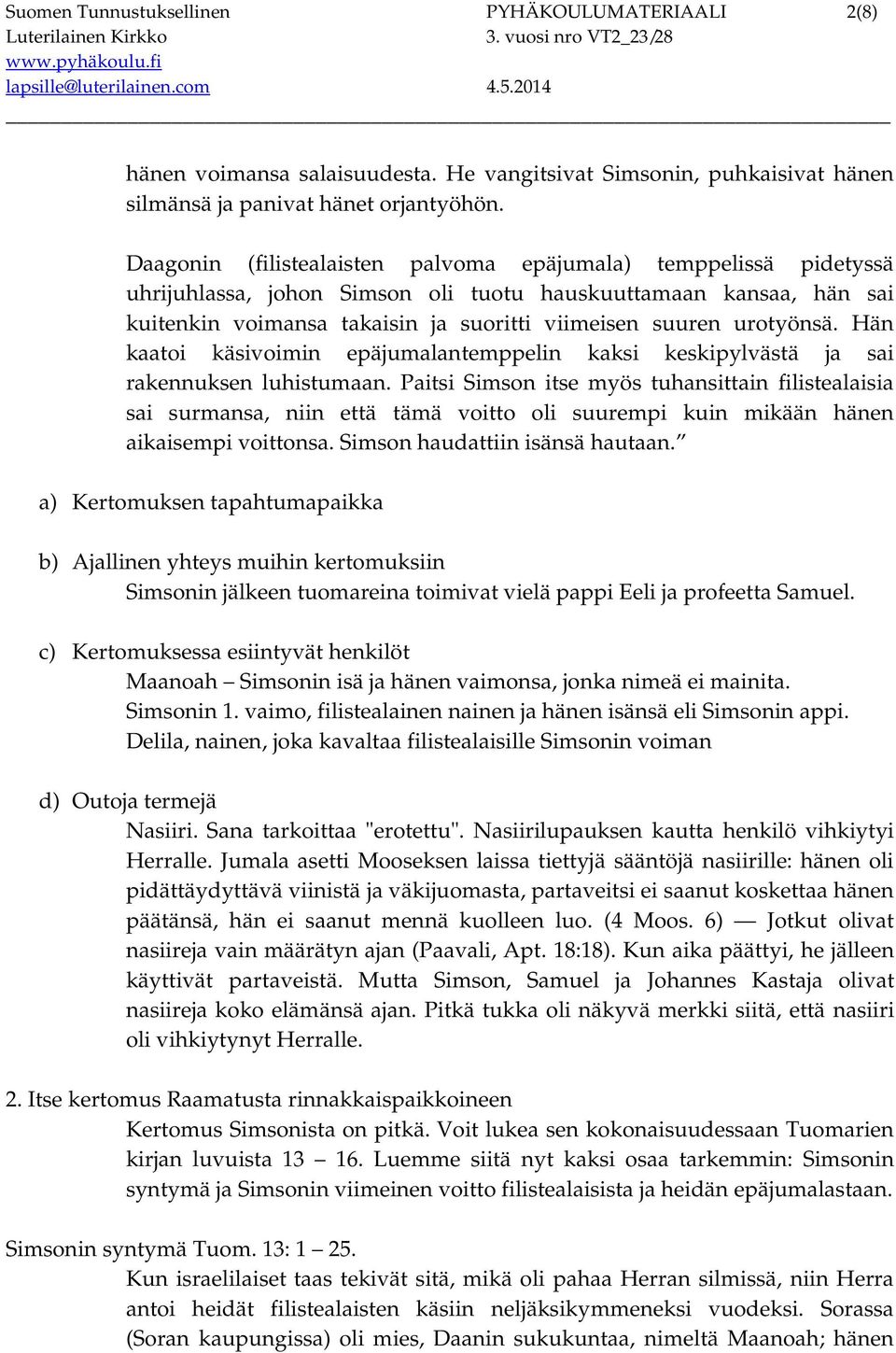 urotyönsä. Hän kaatoi käsivoimin epäjumalantemppelin kaksi keskipylvästä ja sai rakennuksen luhistumaan.