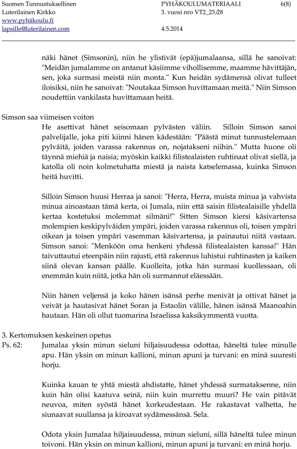 Simson saa viimeisen voiton He asettivat hänet seisomaan pylvästen väliin.