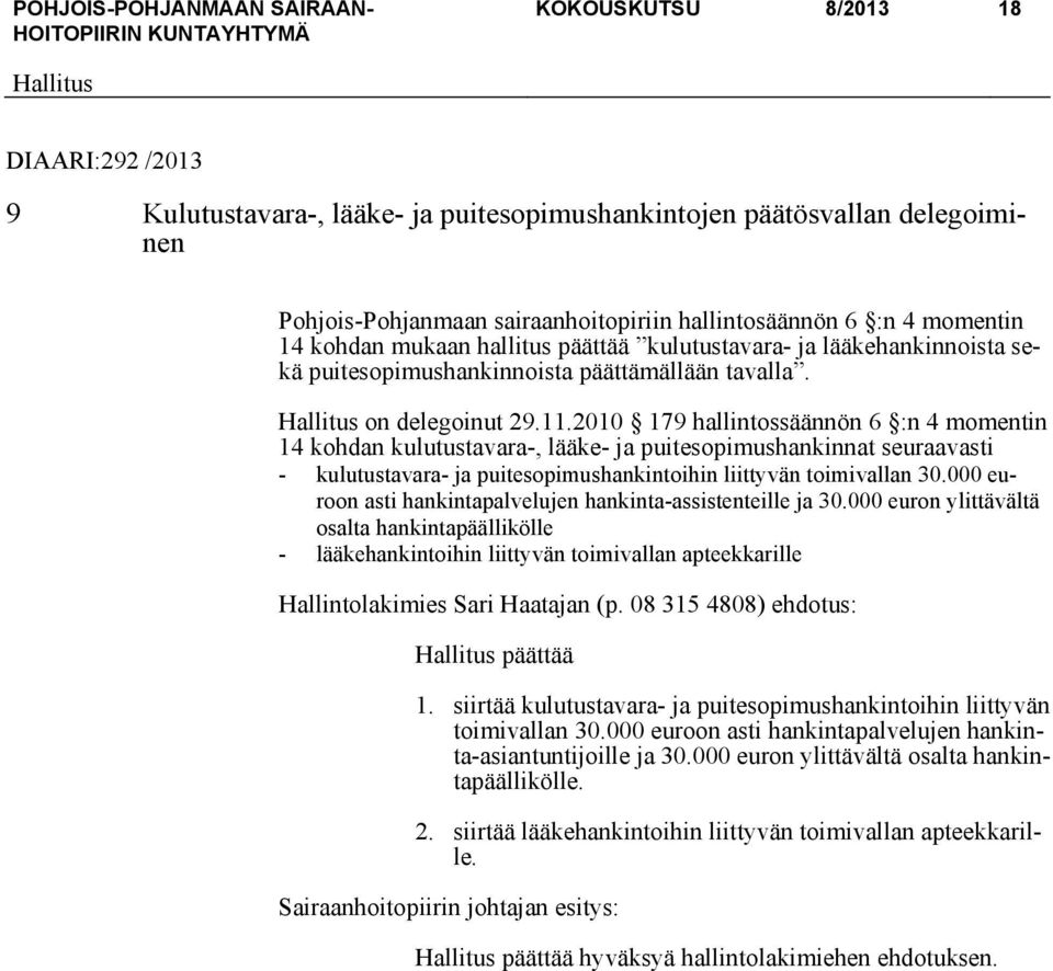 2010 179 hallintossäännön 6 :n 4 momentin 14 kohdan kulutustavara-, lääke- ja puitesopimushankinnat seuraavasti - kulutustavara- ja puitesopimushankintoihin liittyvän toimivallan 30.