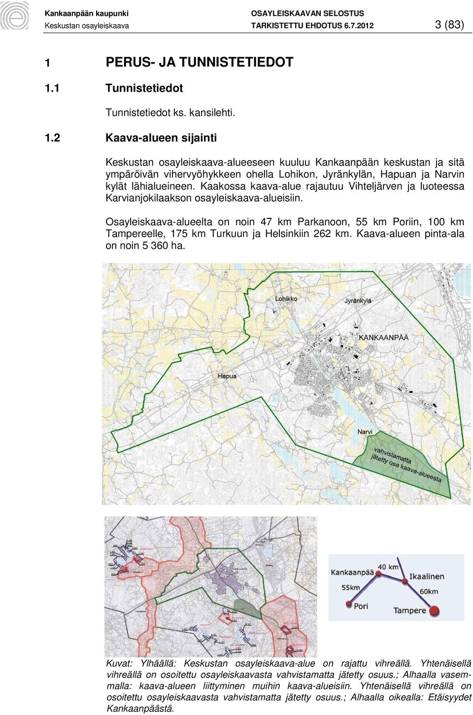 1 Tunnistetiedot Tunnistetiedot ks. kansilehti. 1.