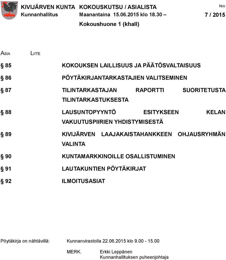 TILINTARKASTAJAN RAPORTTI SUORITETUSTA TILINTARKASTUKSESTA 88 LAUSUNTOPYYNTÖ ESITYKSEEN KELAN VAKUUTUSPIIRIEN YHDISTYMISESTÄ 89 KIVIJÄRVEN