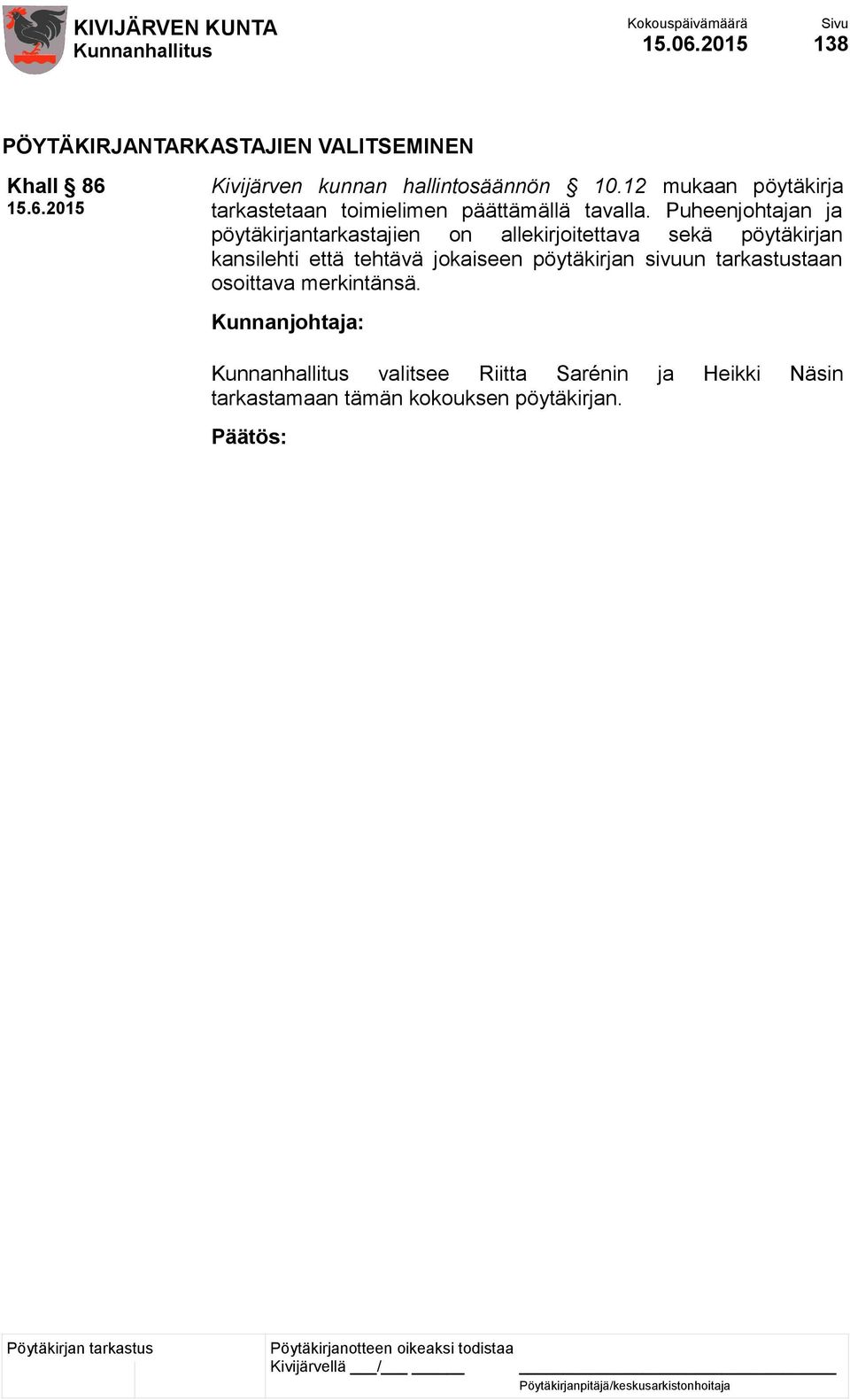 Puheenjohtajan ja pöytäkirjantarkastajien on allekirjoitettava sekä pöytäkirjan kansilehti että tehtävä
