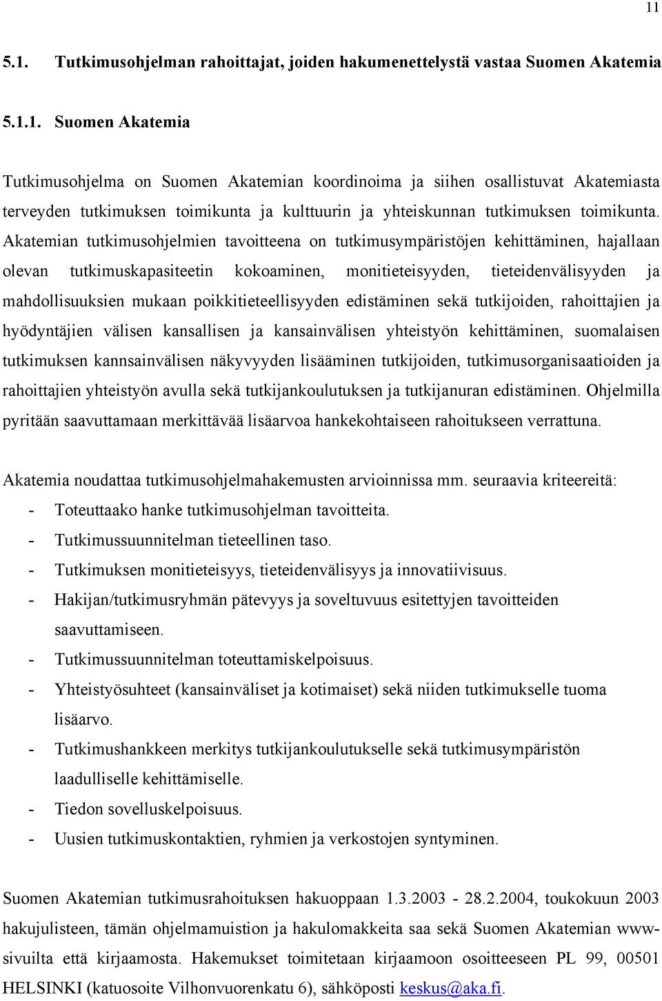 poikkitieteellisyyden edistäminen sekä tutkijoiden, rahoittajien ja hyödyntäjien välisen kansallisen ja kansainvälisen yhteistyön kehittäminen, suomalaisen tutkimuksen kannsainvälisen näkyvyyden