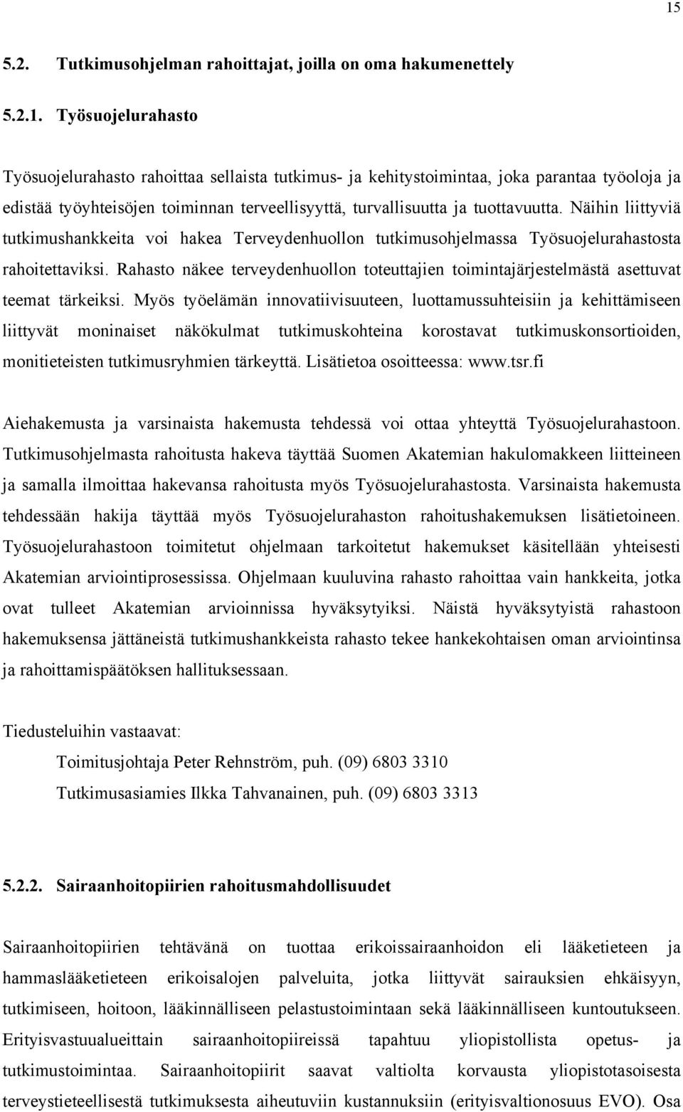 Rahasto näkee terveydenhuollon toteuttajien toimintajärjestelmästä asettuvat teemat tärkeiksi.