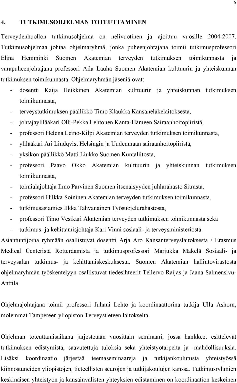 Suomen Akatemian kulttuurin ja yhteiskunnan tutkimuksen toimikunnasta.