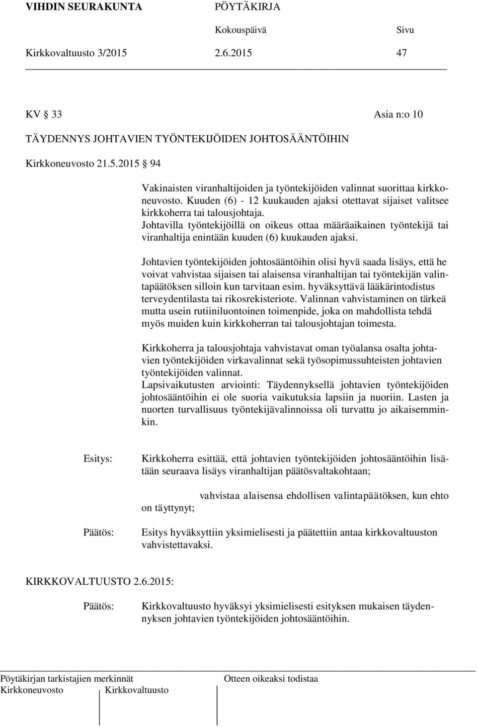 Johtavilla työntekijöillä on oikeus ottaa määräaikainen työntekijä tai viranhaltija enintään kuuden (6) kuukauden ajaksi.