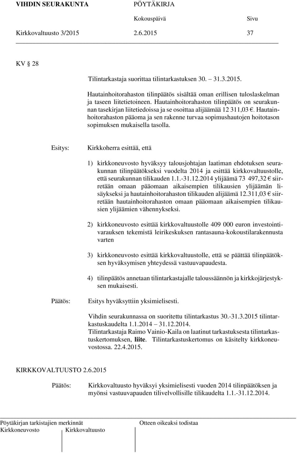 Hautainhoitorahaston pääoma ja sen rakenne turvaa sopimushautojen hoitotason sopimuksen mukaisella tasolla.