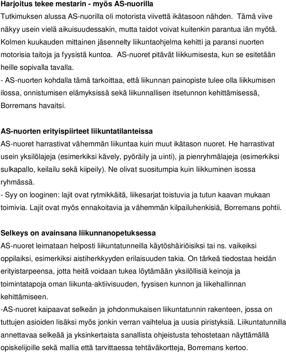 Kolmen kuukauden mittainen jäsennelty liikuntaohjelma kehitti ja paransi nuorten motorisia taitoja ja fyysistä kuntoa. AS-nuoret pitävät liikkumisesta, kun se esitetään heille sopivalla tavalla.