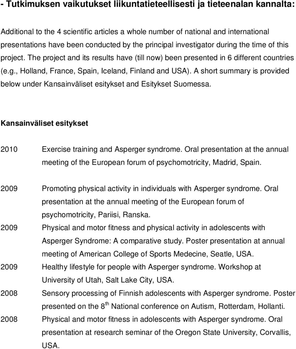 A short summary is provided below under Kansainväliset esitykset and Esitykset Suomessa. Kansainväliset esitykset 2010 Exercise training and Asperger syndrome.