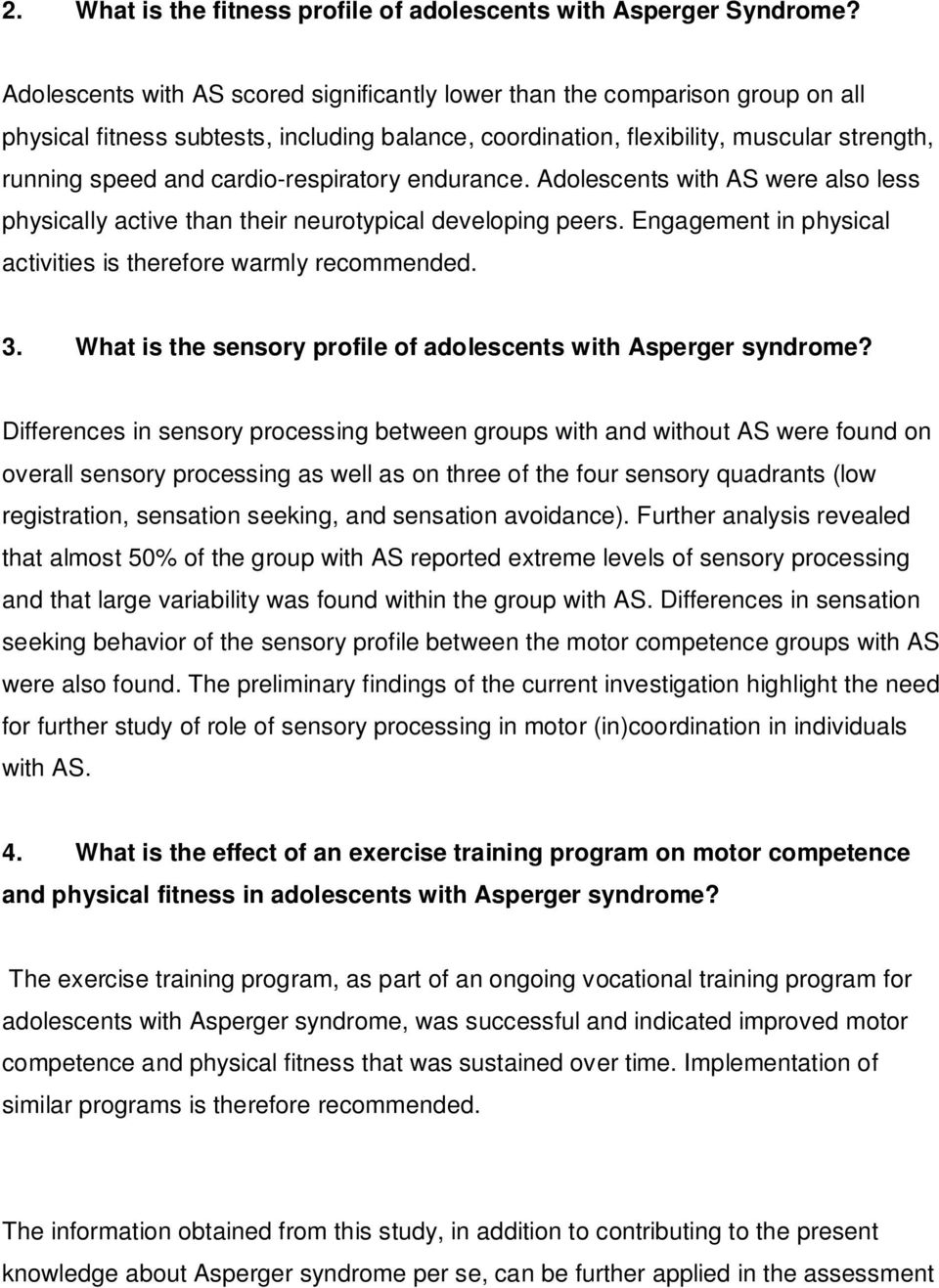 cardio-respiratory endurance. Adolescents with AS were also less physically active than their neurotypical developing peers. Engagement in physical activities is therefore warmly recommended. 3.