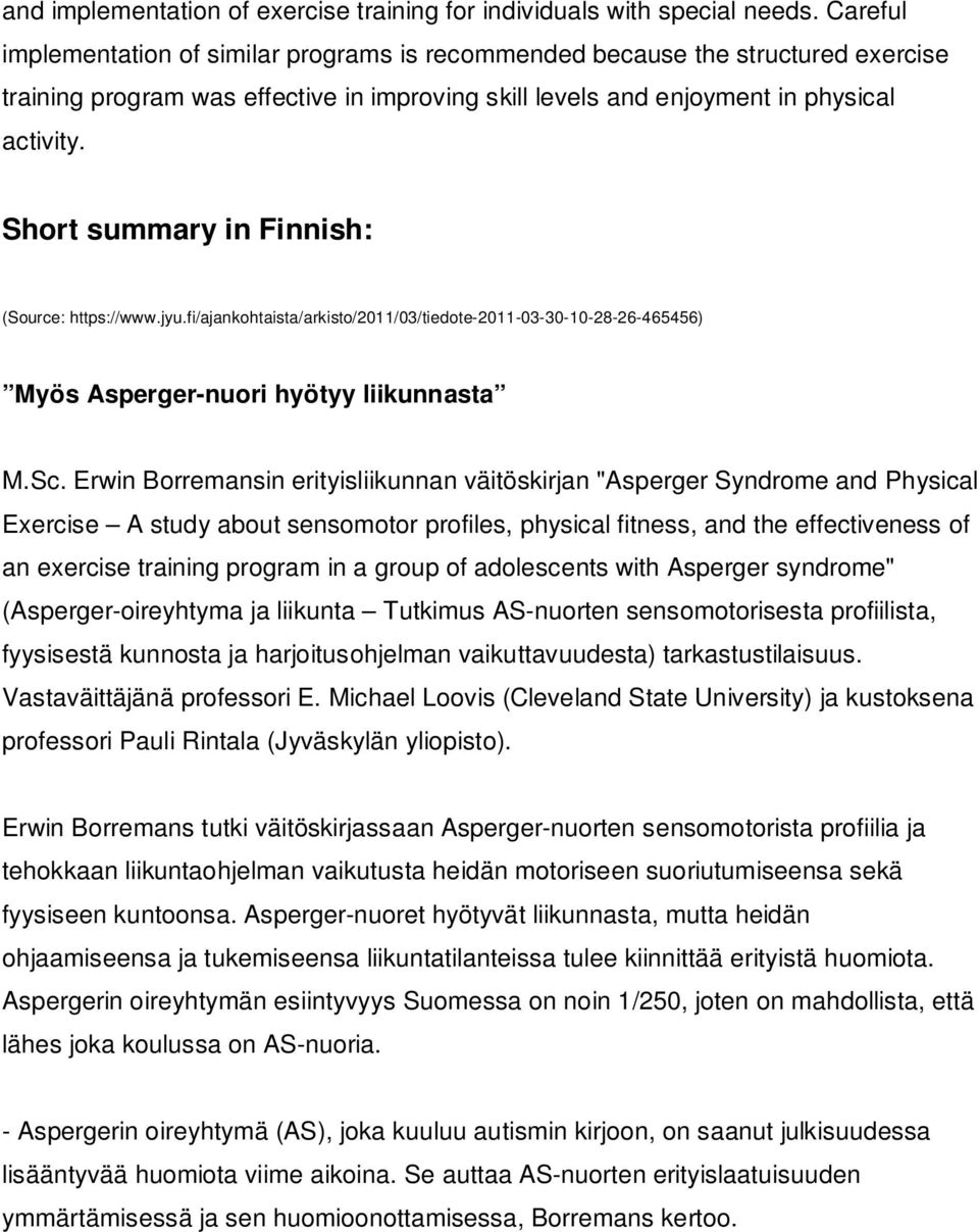 Short summary in Finnish: (Source: https://www.jyu.fi/ajankohtaista/arkisto/2011/03/tiedote-2011-03-30-10-28-26-465456) Myös Asperger-nuori hyötyy liikunnasta M.Sc.