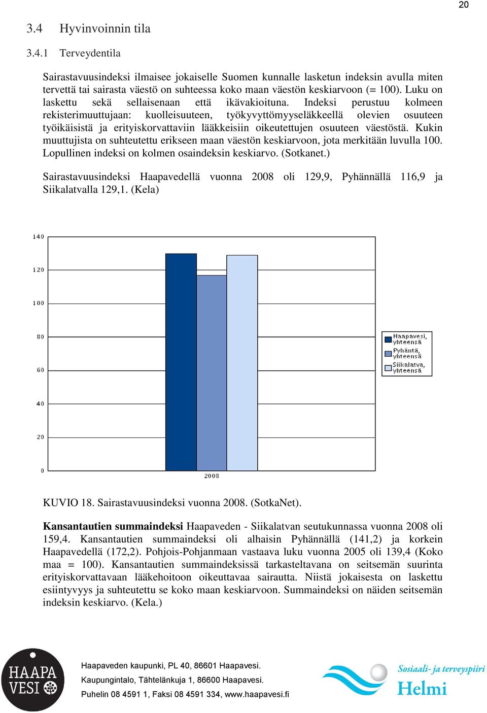 Indeksi perustuu kolmeen rekisterimuuttujaan: kuolleisuuteen, työkyvyttömyyseläkkeellä olevien osuuteen työikäisistä ja erityiskorvattaviin lääkkeisiin oikeutettujen osuuteen väestöstä.