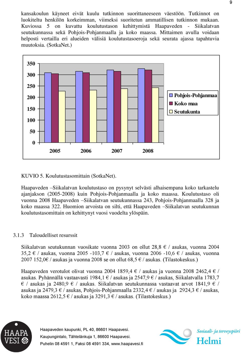 Mittaimen avulla voidaan helposti vertailla eri alueiden välisiä koulutustasoeroja sekä seurata ajassa tapahtuvia muutoksia. (SotkaNet.