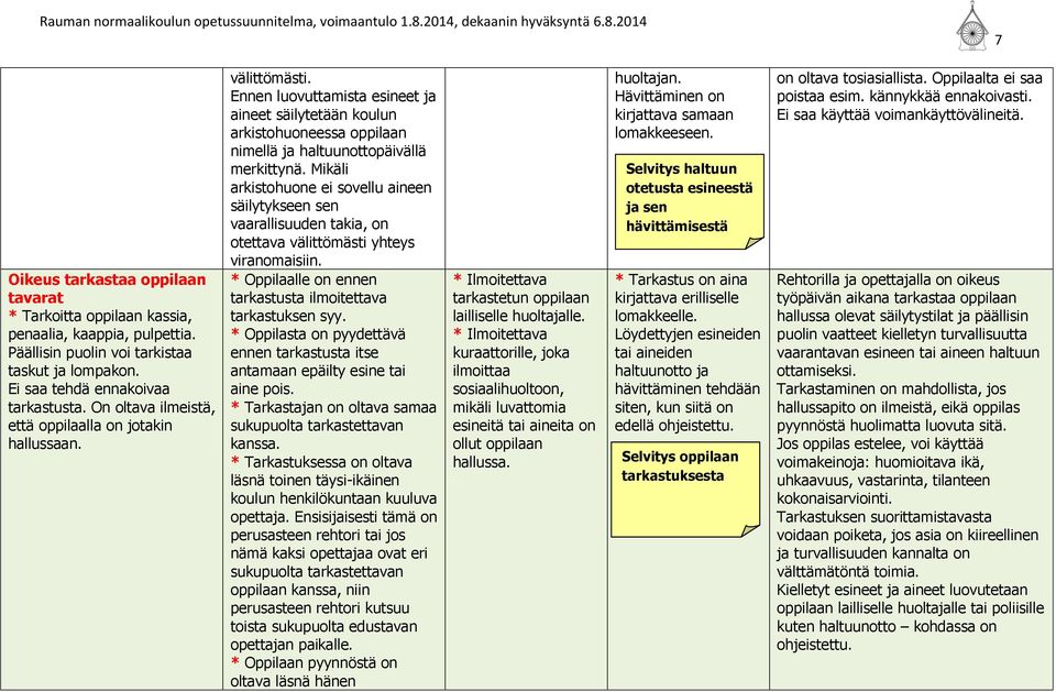 Mikäli arkistohuone ei sovellu aineen säilytykseen sen vaarallisuuden takia, on otettava välittömästi yhteys viranomaisiin. * Oppilaalle on ennen tarkastusta ilmoitettava tarkastuksen syy.