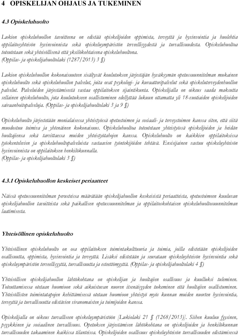 terveellisyydestä ja turvallisuudesta. Opiskeluhuoltoa toteutetaan sekä yhteisöllisenä että yksilökohtaisena opiskeluhuoltona.