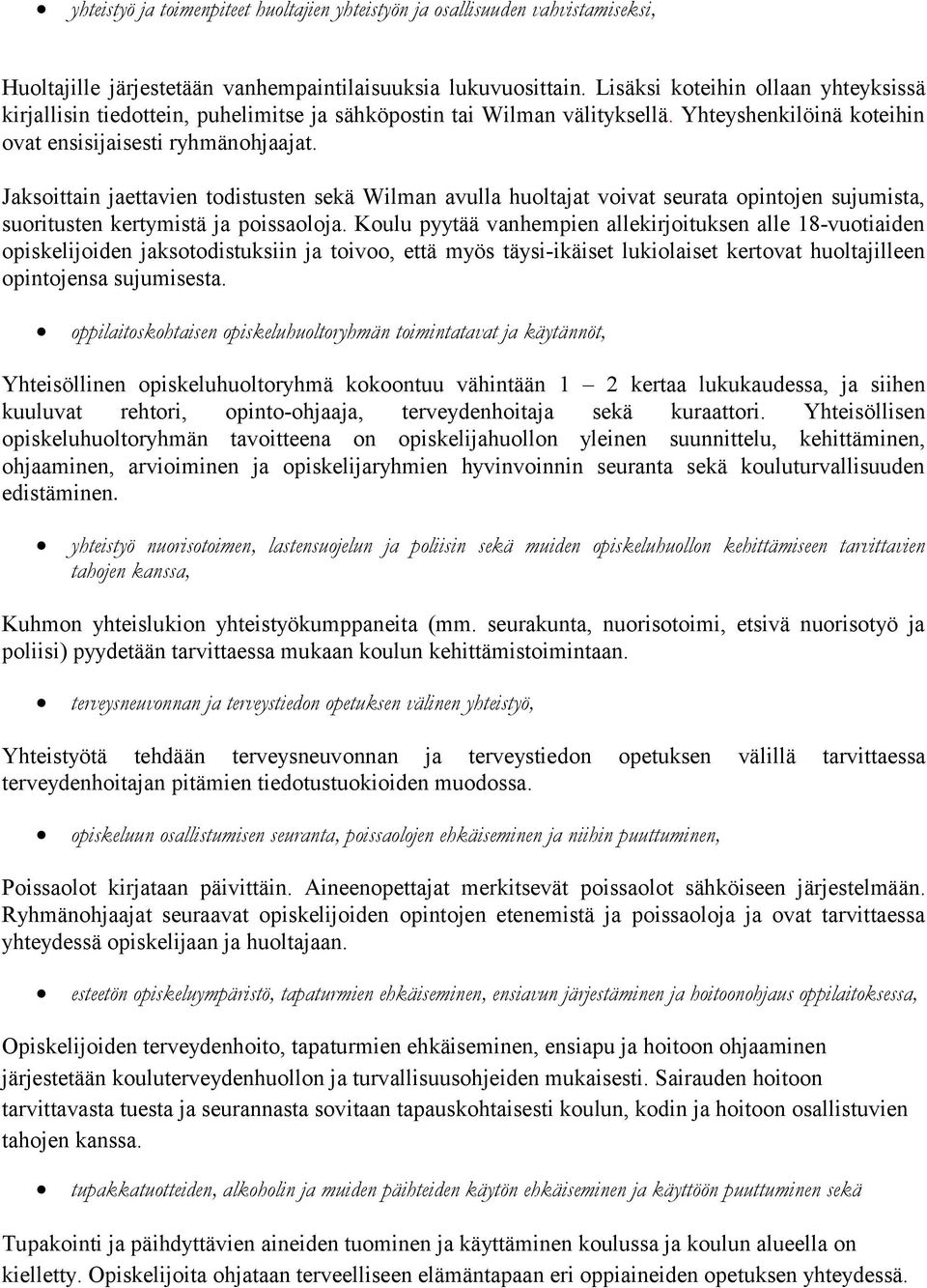 Jaksoittain jaettavien todistusten sekä Wilman avulla huoltajat voivat seurata opintojen sujumista, suoritusten kertymistä ja poissaoloja.