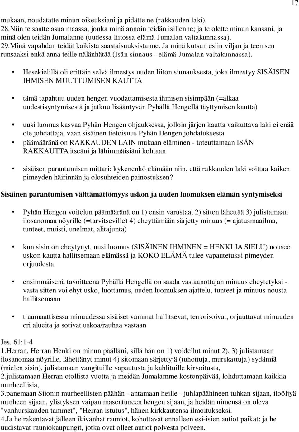 Minä vapahdan teidät kaikista saastaisuuksistanne. Ja minä kutsun esiin viljan ja teen sen runsaaksi enkä anna teille nälänhätää (Isän siunaus - elämä Jumalan valtakunnassa).