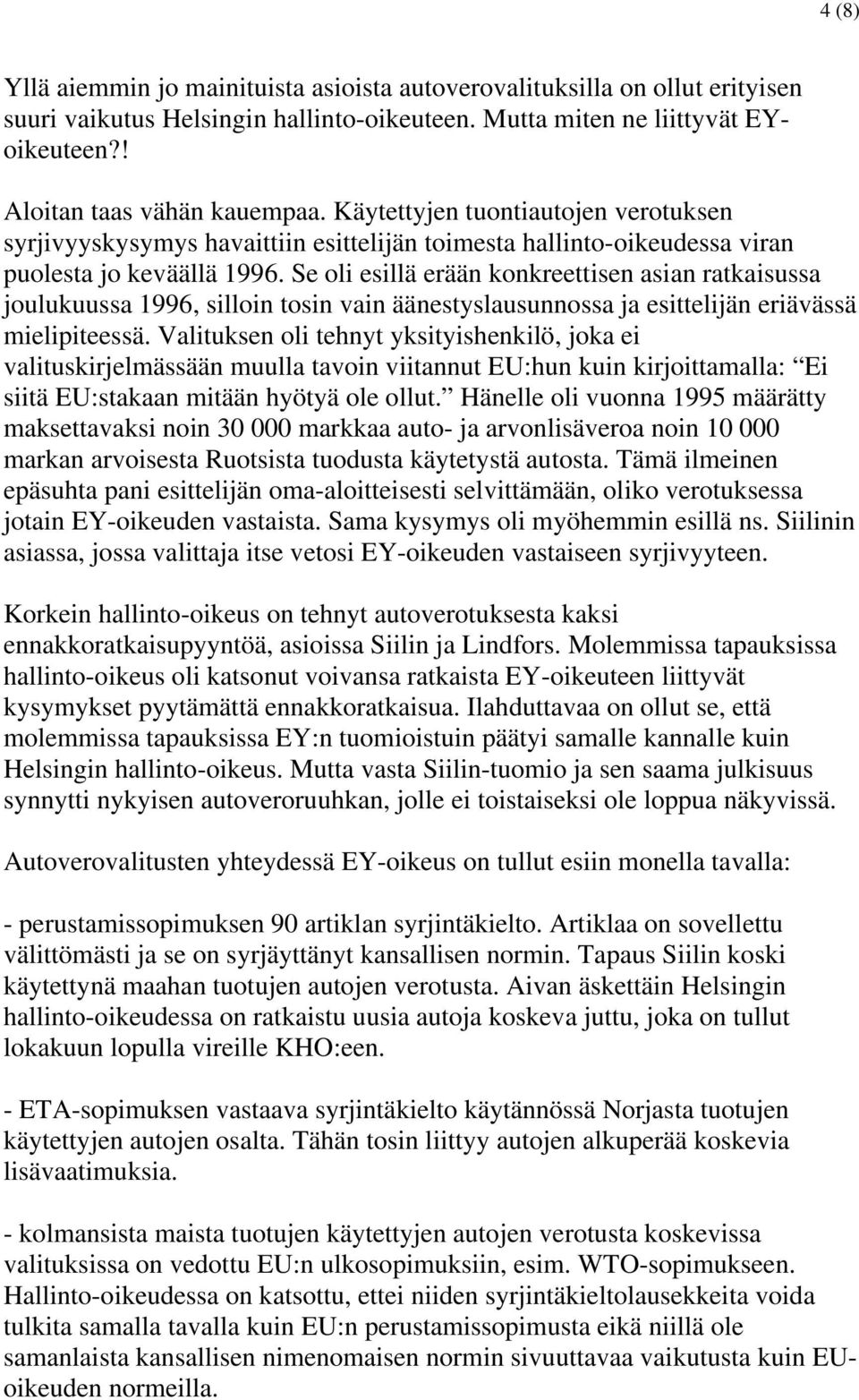 Se oli esillä erään konkreettisen asian ratkaisussa joulukuussa 1996, silloin tosin vain äänestyslausunnossa ja esittelijän eriävässä mielipiteessä.