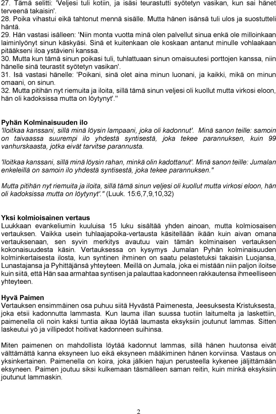 Sinä et kuitenkaan ole koskaan antanut minulle vohlaakaan pitääkseni iloa ystävieni kanssa. 30.