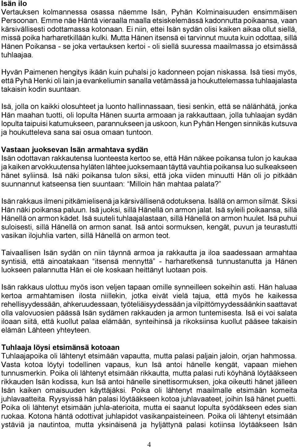 Ei niin, ettei Isän sydän olisi kaiken aikaa ollut siellä, missä poika harharetkillään kulki.