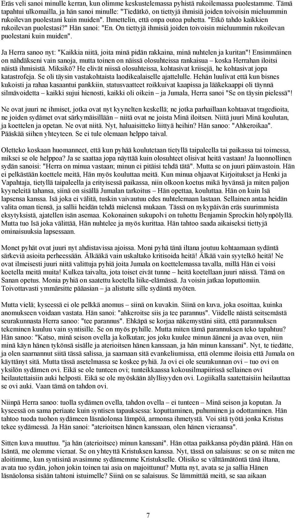 "Etkö tahdo kaikkien rukoilevan puolestasi?" Hän sanoi: "En. On tiettyjä ihmisiä joiden toivoisin mieluummin rukoilevan puolestani kuin muiden".