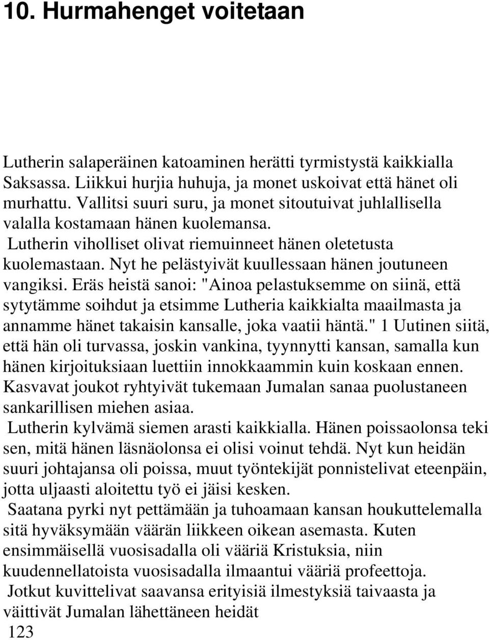 Nyt he pelästyivät kuullessaan hänen joutuneen vangiksi.