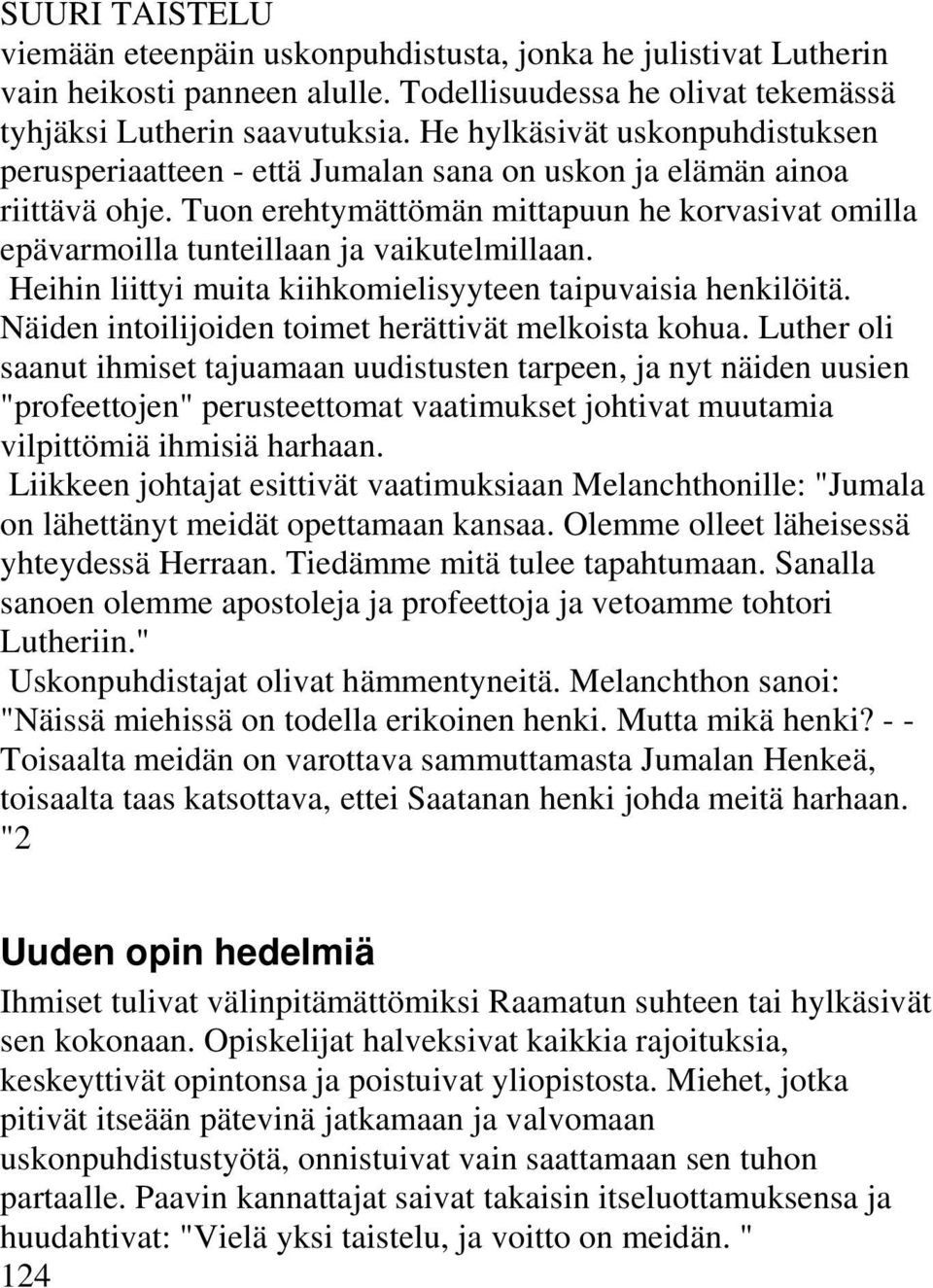 Tuon erehtymättömän mittapuun he korvasivat omilla epävarmoilla tunteillaan ja vaikutelmillaan. Heihin liittyi muita kiihkomielisyyteen taipuvaisia henkilöitä.
