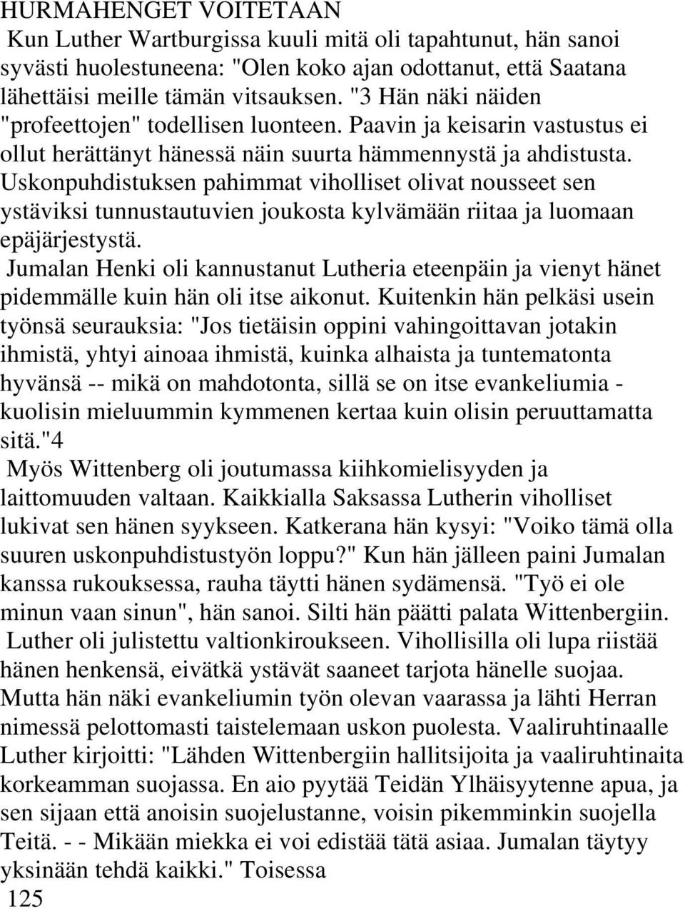 Uskonpuhdistuksen pahimmat viholliset olivat nousseet sen ystäviksi tunnustautuvien joukosta kylvämään riitaa ja luomaan epäjärjestystä.