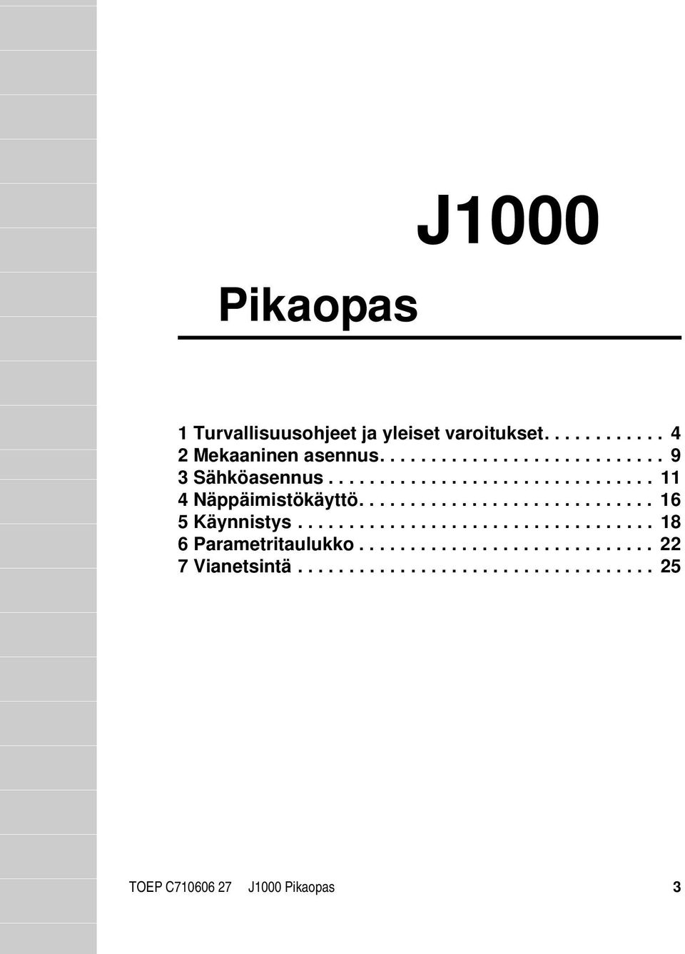 ............................ 16 5 Käynnistys................................... 18 6 Parametritaulukko.