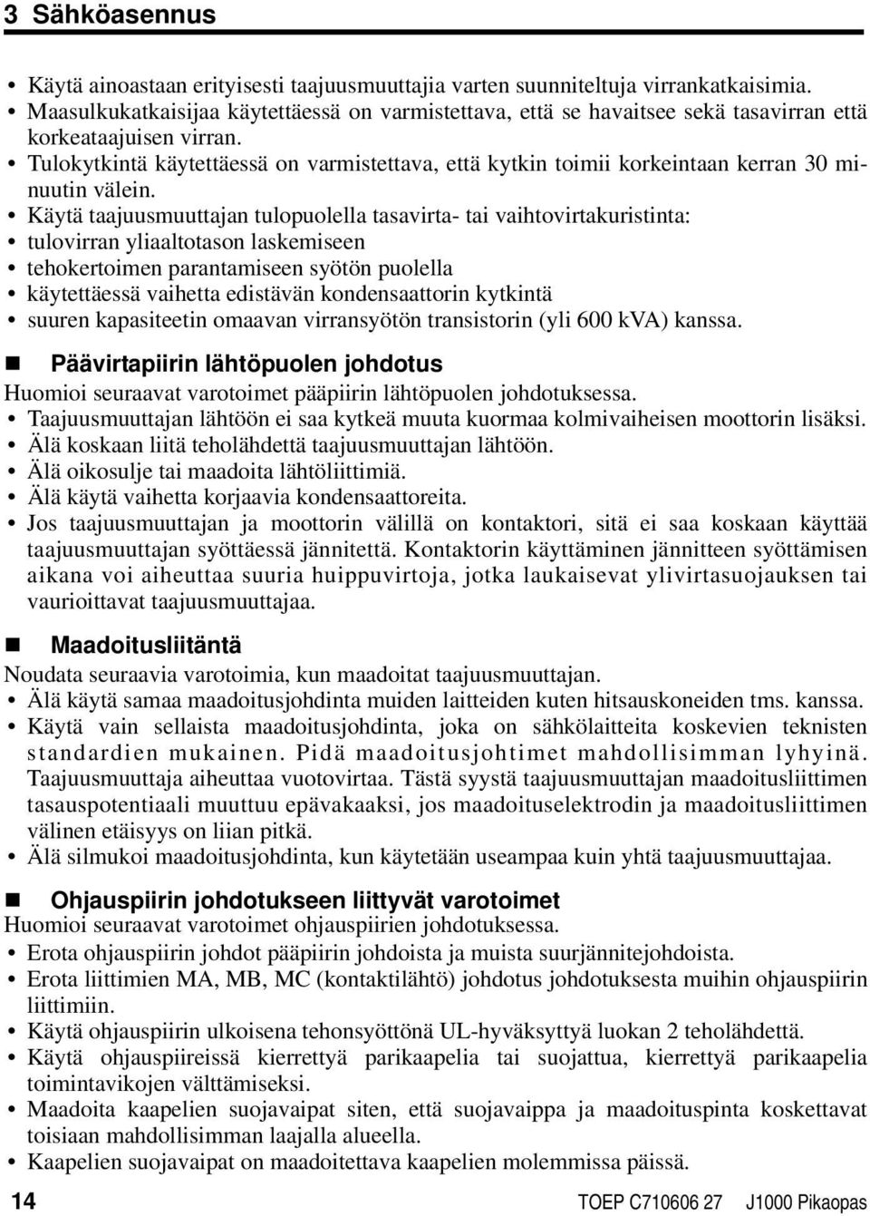 Tulokytkintä käytettäessä on varmistettava, että kytkin toimii korkeintaan kerran 30 minuutin välein.