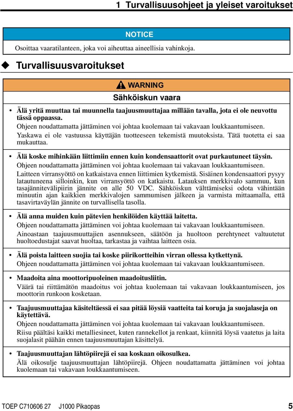 Ohjeen noudattamatta jättäminen voi johtaa kuolemaan tai vakavaan loukkaantumiseen. Yaskawa ei ole vastuussa käyttäjän tuotteeseen tekemistä muutoksista. Tätä tuotetta ei saa mukauttaa.