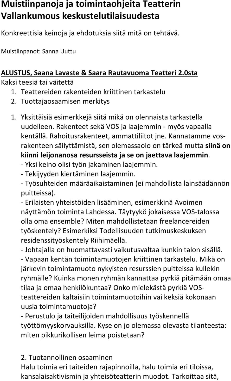 Yksittäisiä esimerkkejä siitä mikä on olennaista tarkastella uudelleen. Rakenteet sekä VOS ja laajemmin myös vapaalla kentällä. Rahoitusrakenteet, ammattiliitot jne.
