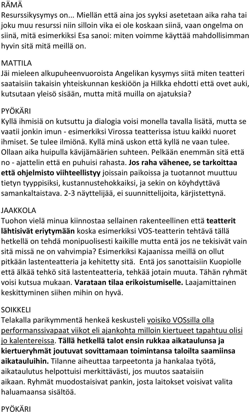 mahdollisimman hyvin sitä mitä meillä on.