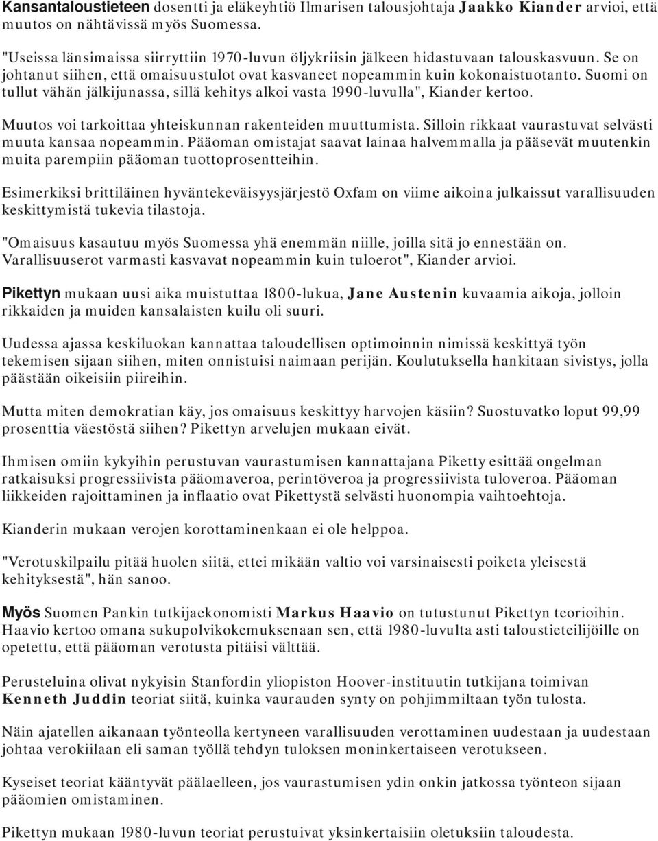 Suomi on tullut vähän jälkijunassa, sillä kehitys alkoi vasta 1990-luvulla", Kiander kertoo. Muutos voi tarkoittaa yhteiskunnan rakenteiden muuttumista.