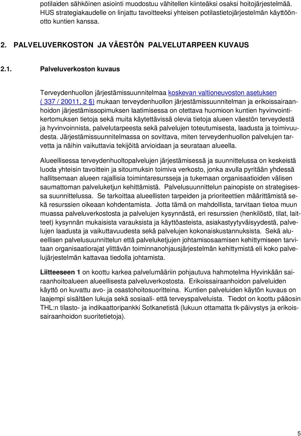 Palveluverkoston kuvaus Terveydenhuollon järjestämissuunnitelmaa koskevan valtioneuvoston asetuksen ( 337 / 20011, 2 ) mukaan terveydenhuollon järjestämissuunnitelman ja erikoissairaanhoidon