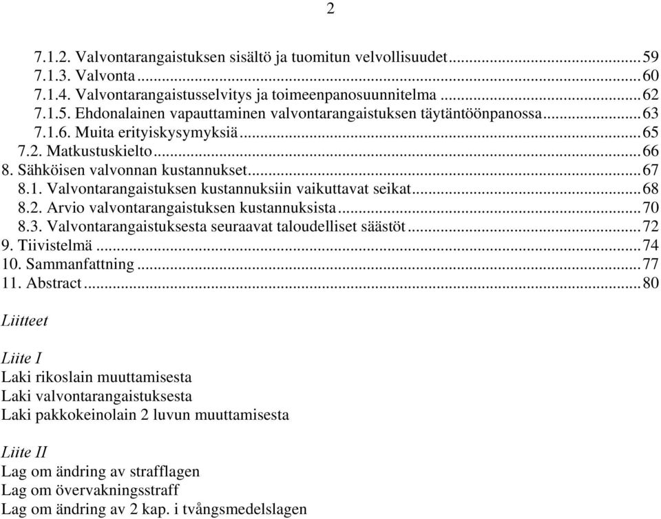 ..70 8.3. Valvontarangaistuksesta seuraavat taloudelliset säästöt...72 9. Tiivistelmä...74 10. Sammanfattning...77 11. Abstract.