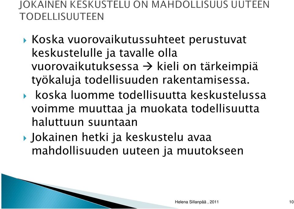 koska luomme todellisuutta keskustelussa voimme muuttaa ja muokata todellisuutta