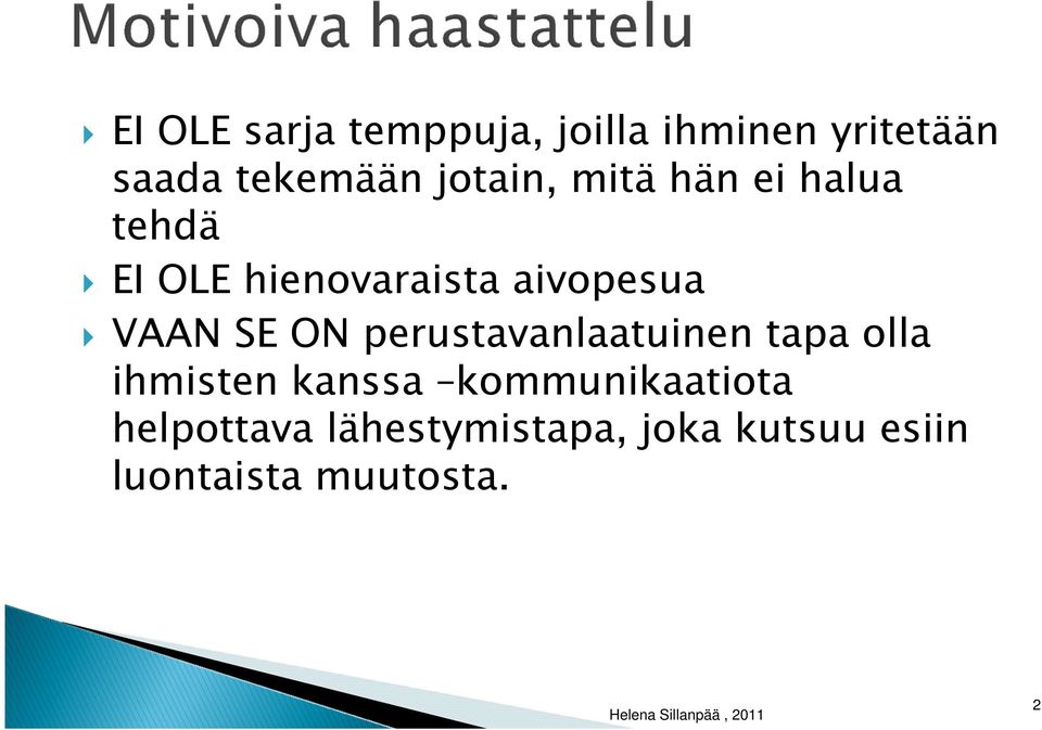 perustavanlaatuinen tapa olla ihmisten kanssa kommunikaatiota helpottava