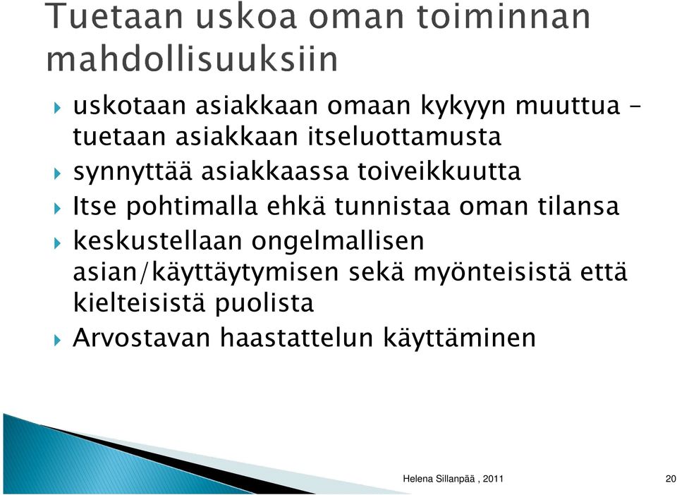 tilansa keskustellaan ongelmallisen asian/käyttäytymisen sekä myönteisistä