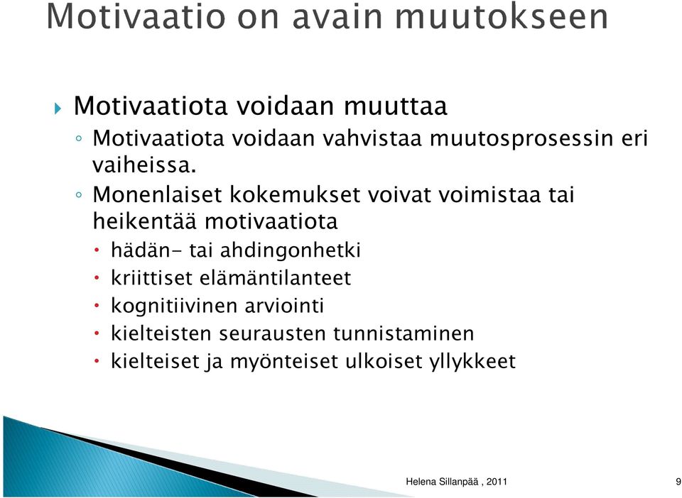 Monenlaiset kokemukset voivat voimistaa tai heikentää motivaatiota hädän- tai