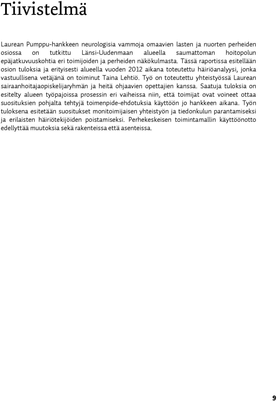 sairaanhoitajaopiskelijaryhm njaheit ohjaavienopettajienkanssakpaatujatuloksiaon esiteltyalueenty pajoissaprosessinerivaiheissaniiniett toimijatovatvoineetottaa suosituksienpohjaltatehtyj