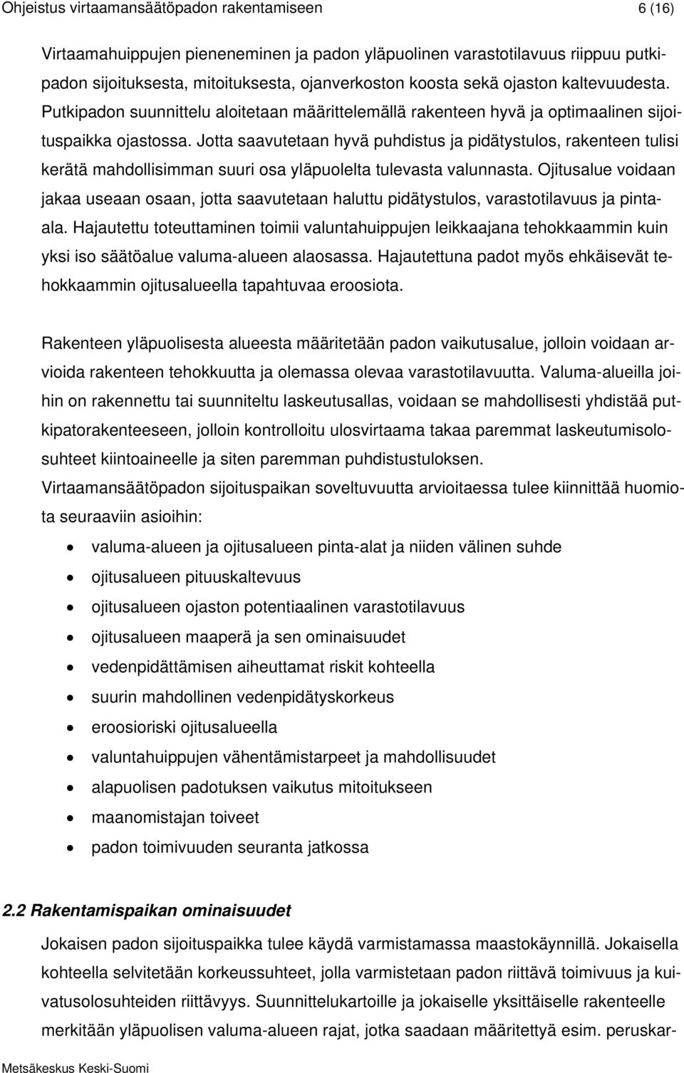 Jotta saavutetaan hyvä puhdistus ja pidätystulos, rakenteen tulisi kerätä mahdollisimman suuri osa yläpuolelta tulevasta valunnasta.