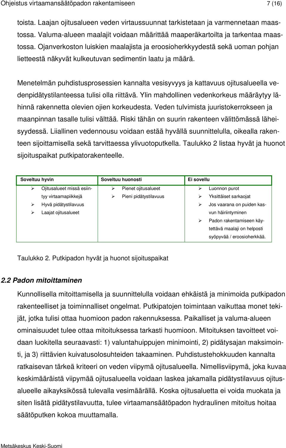 Ojanverkoston luiskien maalajista ja eroosioherkkyydestä sekä uoman pohjan lietteestä näkyvät kulkeutuvan sedimentin laatu ja määrä.