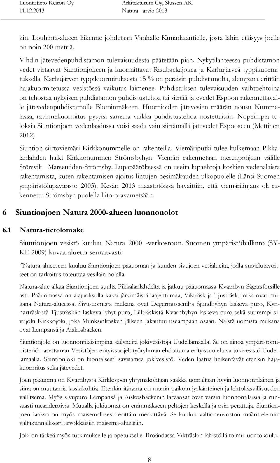 Karhujärven typpikuormituksesta 15 % on peräisin puhdistamolta, alempana erittäin hajakuormitetussa vesistössä vaikutus laimenee.