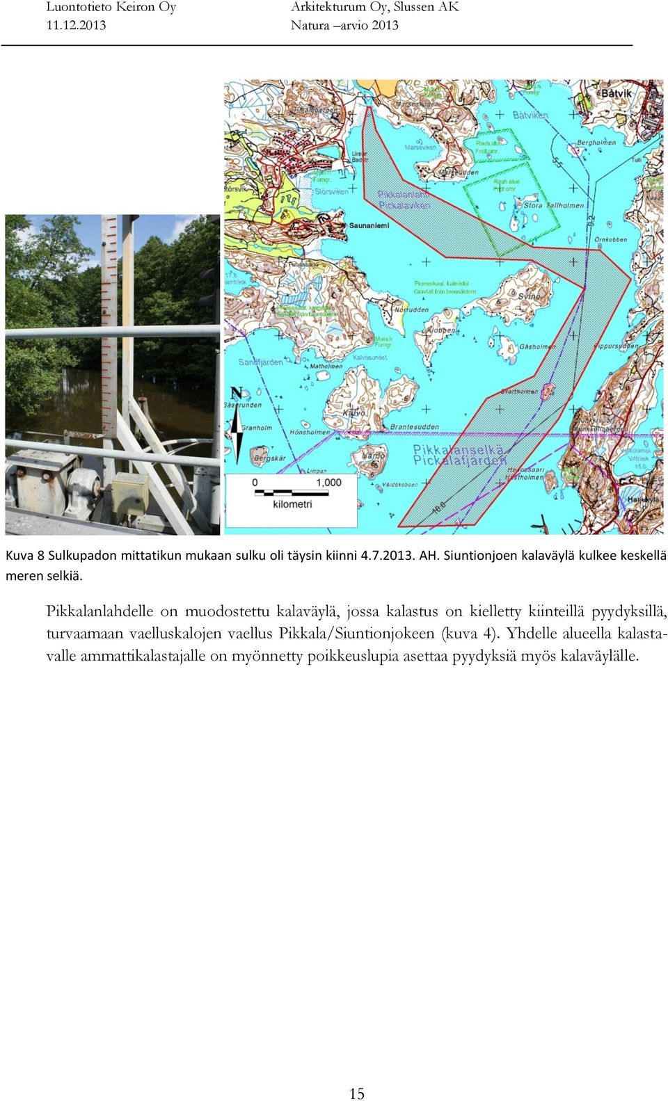Pikkalanlahdelle on muodostettu kalaväylä, jossa kalastus on kielletty kiinteillä pyydyksillä,