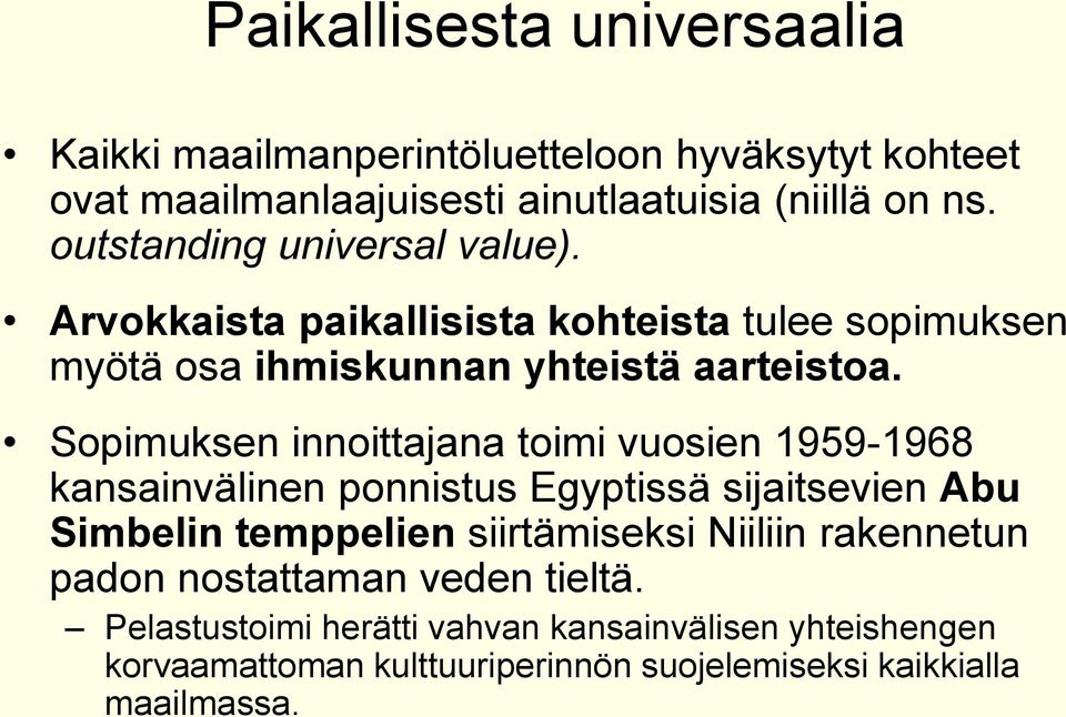 Sopimuksen innoittajana toimi vuosien 1959-1968 kansainvälinen ponnistus Egyptissä sijaitsevien Abu Simbelin temppelien siirtämiseksi Niiliin