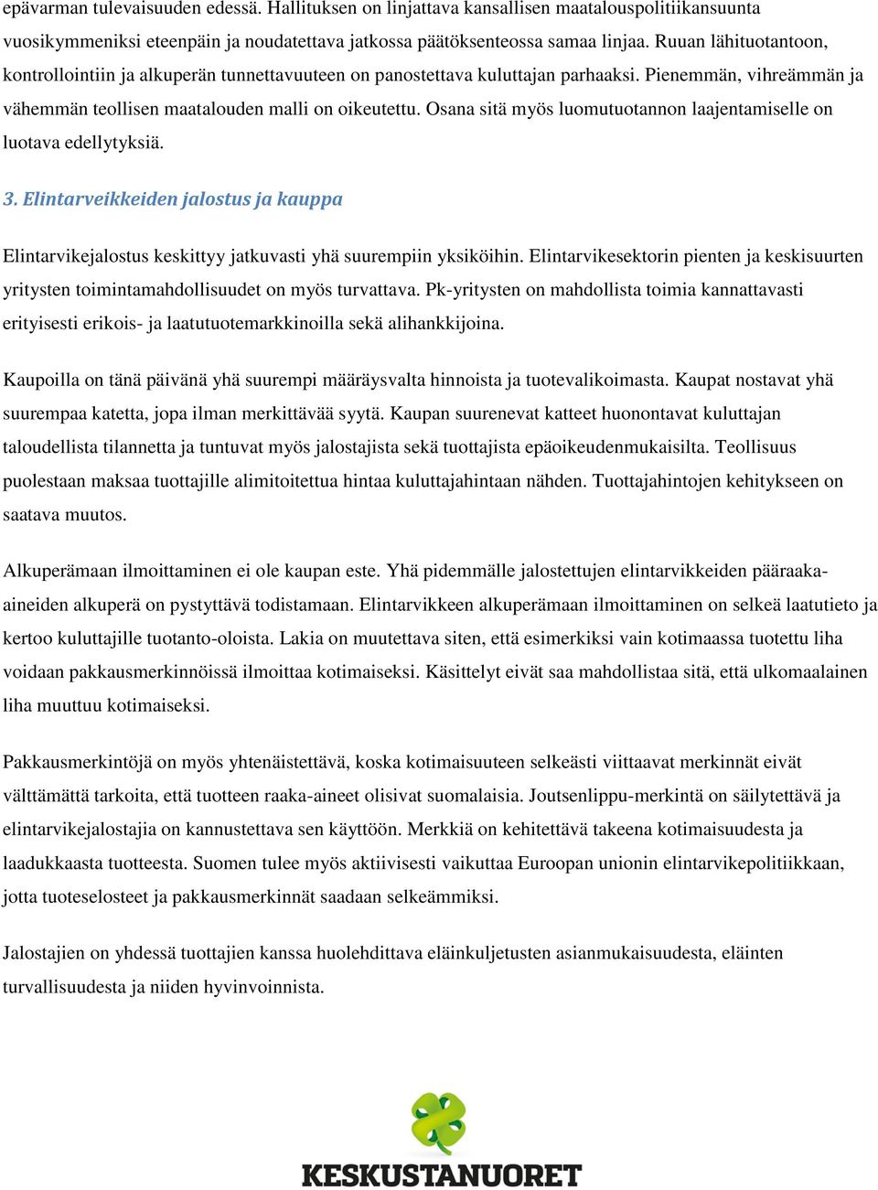 Osana sitä myös luomutuotannon laajentamiselle on luotava edellytyksiä. 3. Elintarveikkeiden jalostus ja kauppa Elintarvikejalostus keskittyy jatkuvasti yhä suurempiin yksiköihin.