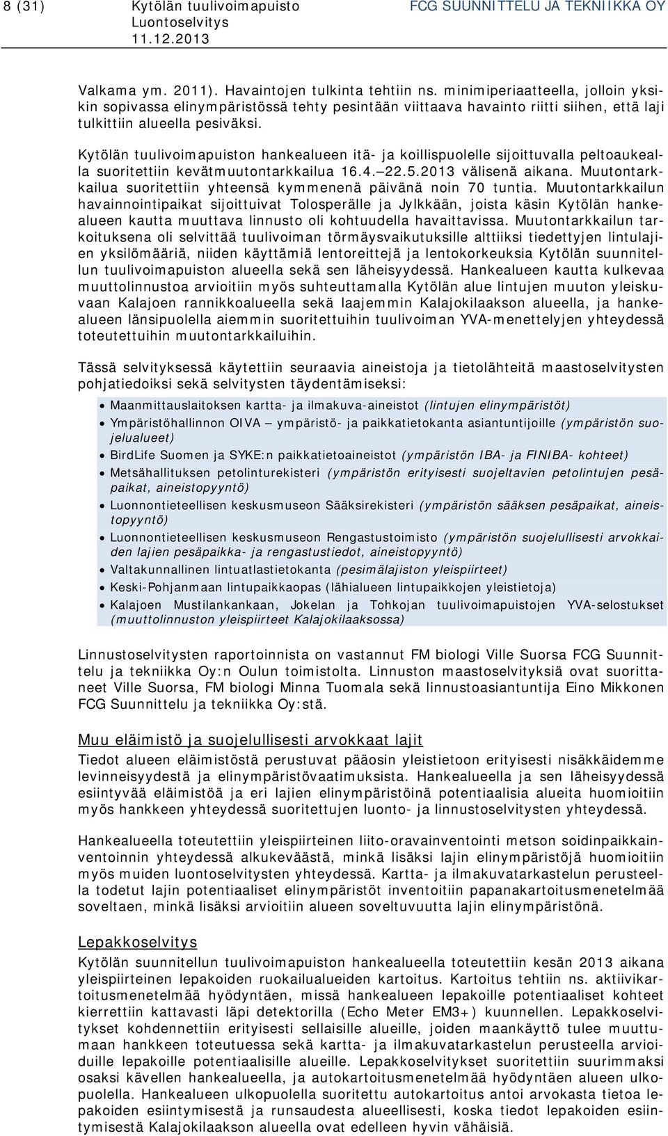 Kytölän tuulivoimapuiston hankealueen itä- ja koillispuolelle sijoittuvalla peltoaukealla suoritettiin kevätmuutontarkkailua 16.4. 22.5.2013 välisenä aikana.