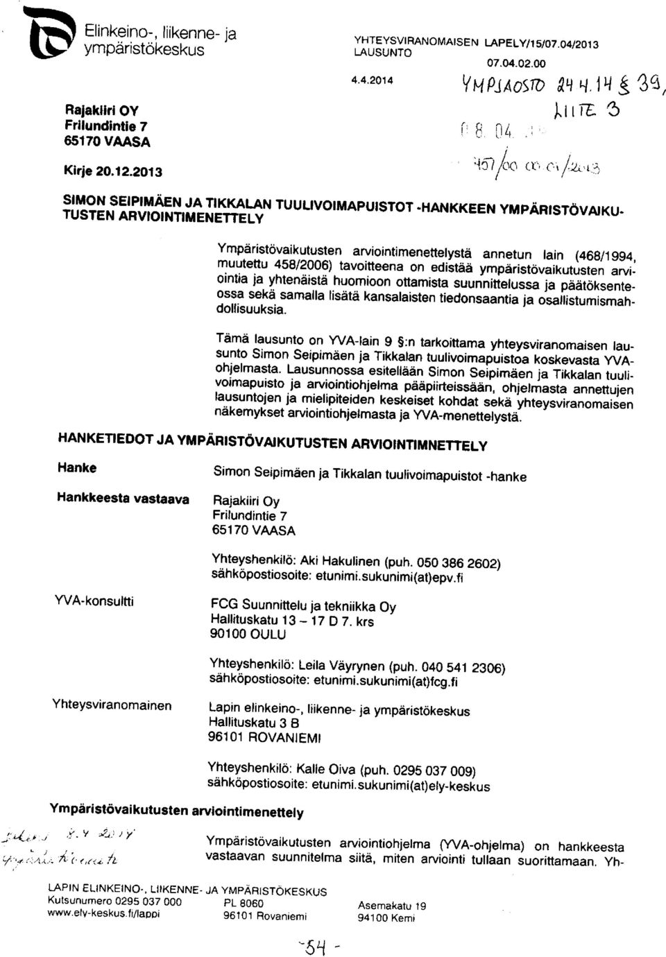 tavoitteena on edistää ympäristövaikutusten arviointia ja yhtenäistä huomioon ottamista suunnittelussa ja päätöksenteossa sekä samalla lisätä kansalaisten tiedonsaantia ja osallistumismahdollisuuksia.