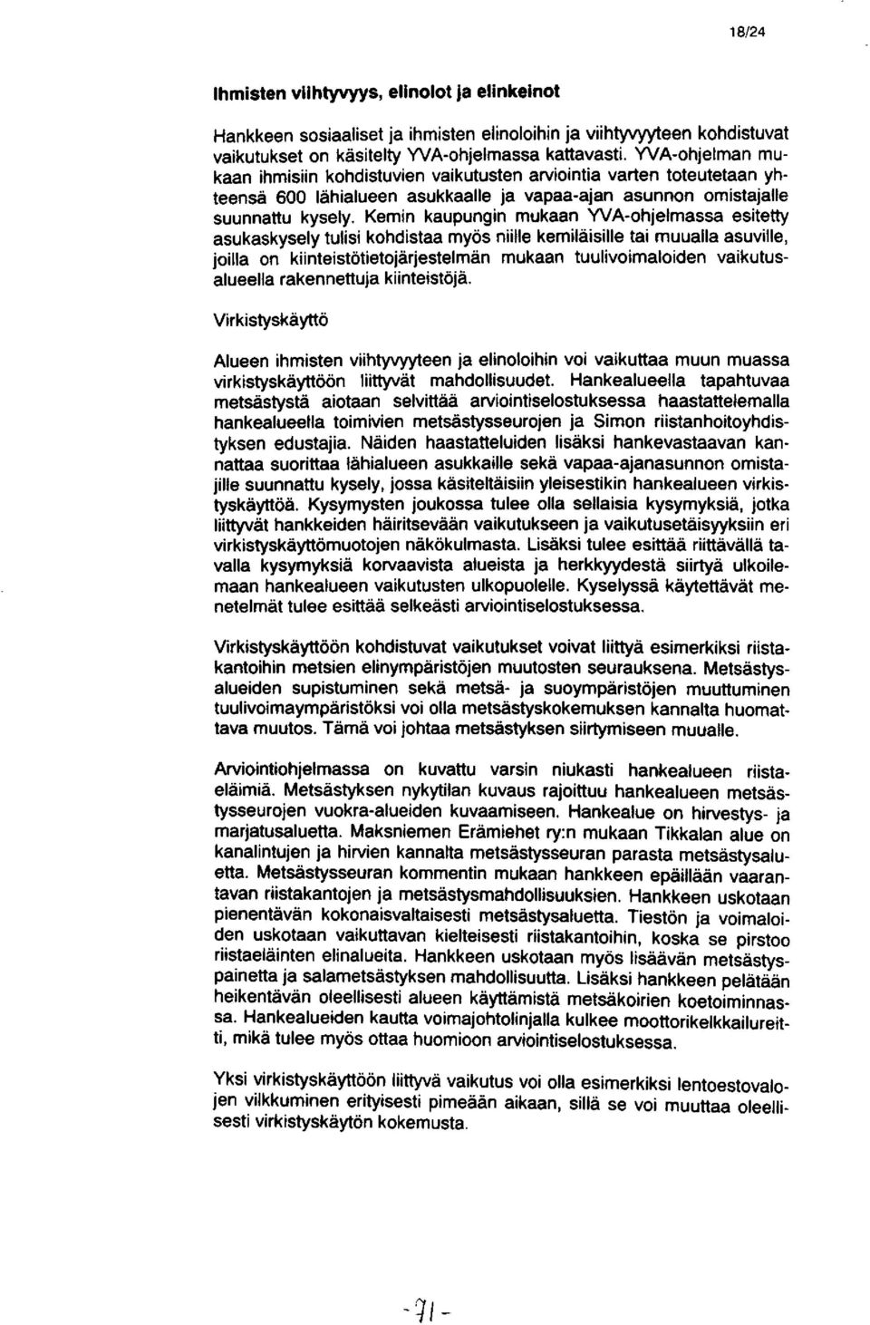 Kemin kaupungin mukaan YVA-ohjelmassa esitetty asukaskysely tulisi kohdistaa myös niille kemiläisille tai muualla asuville, joilla on kiinteistötietojärjestelmän mukaan tuulivoimaloiden
